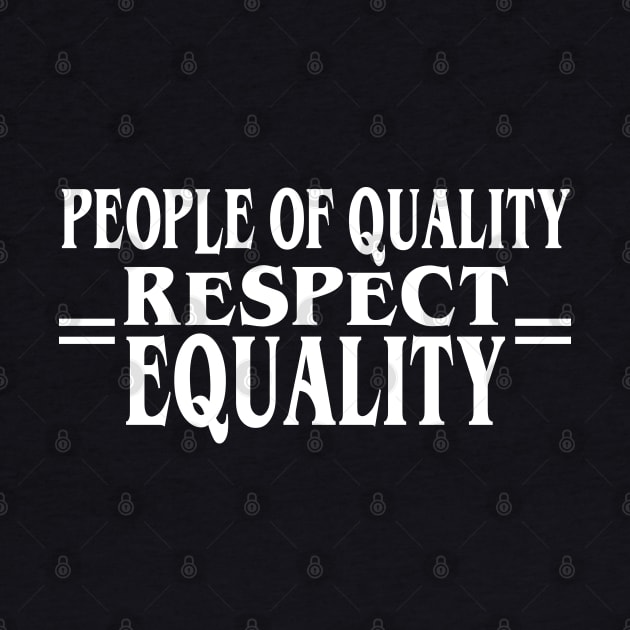 People of Quality Respect Equality by Jitterfly